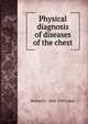 Physical diagnosis of diseases of the chest, Richard C. 1868-1939 Cabot 