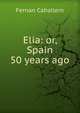 Elia: or, Spain 50 years ago, Fernan Caballero 
