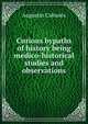 Curious bypaths of history being medico-historical studies and observations, Augustin Cabanes 