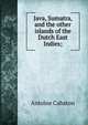 Java, Sumatra, and the other islands of the Dutch East Indies;, Antoine Cabaton 
