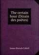 The certain hour (Dizain des poetes), Cabell James Branch 