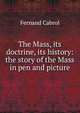 The Mass, its doctrine, its history: the story of the Mass in pen and picture, Fernand Cabrol 