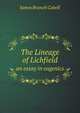 The Lineage of Lichfield. an essay in eugenics, Cabell James Branch 