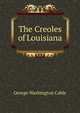 The Creoles of Louisiana, Cable, George Washington, 1844-1925 