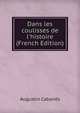 Dans les coulisses de l'histoire (French Edition), Augustin Cabanes 