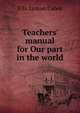 Teachers' manual for Our part in the world, Ella Lyman Cabot 