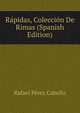 Rapidas, Coleccion De Rimas (Spanish Edition), Rafael Perez Cabello 