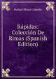 Rapidas: Coleccion De Rimas (Spanish Edition), Rafael Perez Cabello 