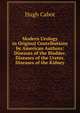 Modern Urology in Original Contributions by American Authors: Diseases of the Bladder. Diseases of the Ureter. Diseases of the Kidney, Hugh Cabot 