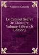 Le Cabinet Secret De L'histoire, Volume 4 (French Edition), Augustin Cabanes 