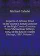 Reports of Actions Tried in the Queen's Bench Division of the High Court of Justice: From Michaelmas Sittings, 1882, to the End of Trinity Sittings, 1885, Volume 1, Michael Cababe 