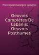 Oeuvres Completes De Cabanis: Oeuvres Posthumes, Pierre Jean Georges Cabanis 