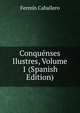 Conquenses Ilustres, Volume 1 (Spanish Edition), Fermin Caballero 