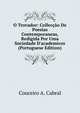 O Trovador: Collec??o De Poesias Contemporaneas, Redigida Por Uma Sociedade D'academicos (Portuguese Edition), Couceiro A. Cabral 