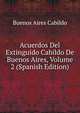 Acuerdos Del Extinguido Cabildo De Buenos Aires, Volume 2 (Spanish Edition), Buenos Aires Cabildo 