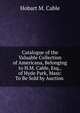 Catalogue of the Valuable Collection of Americana, Belonging to H.M. Cable, Esq., of Hyde Park, Mass: To Be Sold by Auction ., Hobart M. Cable 