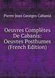 Oeuvres Completes De Cabanis: Oeuvres Posthumes (French Edition), Pierre Jean Georges Cabanis 