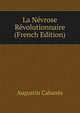 La Nevrose Revolutionnaire (French Edition), Augustin Cabanes 