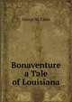 Bonaventure a Tale of Louisiana, Cable, George Washington, 1844-1925 