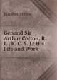 General Sir Arthur Cotton, R. E., K. C. S. I.: His Life and Work, Elizabeth Hope 