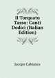 Il Torquato Tasso: Canti Dodici (Italian Edition), Jacopo Cabianca 