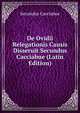 De Ovidii Relegationis Causis Disseruit Secundus Cacciabue (Latin Edition), Secundus Cacciabue 