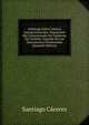 Arbitrage Sobre Limites Interprovinciales: Esposicion Del Comisionado Del Gobierno De Cordoba, Seguida De Los Documentos Presentados (Spanish Edition), Santiago Caceres 