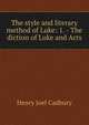 The style and literary method of Luke: 1. - The diction of Luke and Acts, Henry Joel Cadbury 