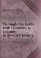 Through the fields with Linn?us; a chapter in Swedish history, Florence Caddy 