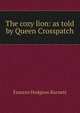 The cozy lion: as told by Queen Crosspatch, Burnett Frances Hodgson 