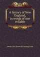 A history of New England, in words of one syllable, Annie Cole. [from old catalog] Cady 