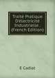 Trait? Pratique D'?lectricit? Industrielle . (French Edition), E Cadiat 