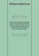 The History of Scotland During the Reigns of Queen Mary and of King James Vi. Till His Accession to the Crown of England: With a Review of Scottish . Original Papers. ; in Two Volumes, Volume 1, Robertson, William 