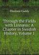 Through the Fields with Linn?us: A Chapter in Swedish History, Volume 1, Florence Caddy 
