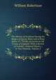 The History of Scotland During the Reigns of Queen Mary and of King James Vi. Till His Accession to the Crown of England: With a Review of Scottish . Original Papers. ; in Two Volumes, Volume 2, Robertson, William 