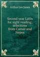 Second year Latin for sight reading; selections from Caesar and Nepos, Arthur Lee Janes 