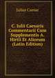 C. Iulii Caesaris Commentarii Cum Supplementis A. Hirtii Et Aliorum (Latin Edition), Caesar Gaius Julius 