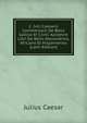 C. Ivlii Caesaris Commentarii De Bello Gallico Et Civili: Accedvnt Libri De Bello Alexandrino, Africano Et Hispaniensis (Latin Edition), Caesar Gaius Julius 