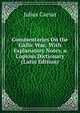 Commentaries On the Gallic War: With Explanatory Notes, a Copious Dictionary (Latin Edition), Caesar Gaius Julius 