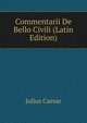 Commentarii De Bello Civili (Latin Edition), Caesar Gaius Julius 