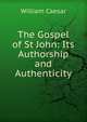 The Gospel of St John: Its Authorship and Authenticity, William Caesar 