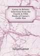 Caesar in Britain: Selections from the Fourth & Fifth Books of Caesar's Gallic War, Caesar Gaius Julius 