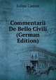 Commentarii De Bello Civili (German Edition), Caesar Gaius Julius 