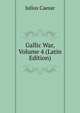 Gallic War, Volume 4 (Latin Edition), Caesar Gaius Julius 