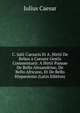 C. Julii Caesaris Et A. Hirtii De Rebus a Caesare Gestis Commentarii: A Hirtii Pansae De Bello Alexandrino, De Bello Africano, Et De Bello Hispaniensi (Latin Edition), Caesar Gaius Julius 