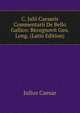 C. Julii Caesaris Commentarii De Bello Gallico: Recognovit Geo. Long. (Latin Edition), Caesar Gaius Julius 