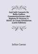 Gaji Julii Caesaris De Bello Gallico Commentariorum Libri Septem Et Octavus A. Hirtii: In Usum Scholarum (Latin Edition), Caesar Gaius Julius 