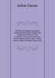 The First Six Books of Caesar's Commentaries On the Gallic War, Adapted to Bullions' Latin Grammar: With an Introduction, On the Idioms of the Latin . Notes; and an Index of Proper Names, Etc, Caesar Gaius Julius 
