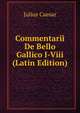 Commentarii De Bello Gallico I-Viii (Latin Edition), Caesar Gaius Julius 