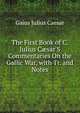 The First Book of C. Julius C?sar'S Commentaries On the Gallic War, with Tr. and Notes, Caesar Gaius Julius 